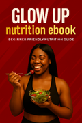 Glow Up Nutrition Ebook! -Beginner friendly nutrition guide